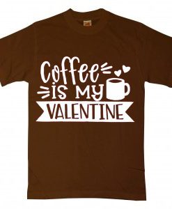 Coffe Is My Valentine Brown T Shirts