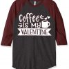 Coffe Is My Valentine Grey Brown Raglan Tees