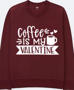 Coffe Is My Valentine Maroon Sweatshirts