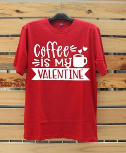 Coffe Is My Valentine Red T shirts