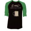 E=mc2 Coffee Energy Milk Black Green Raglan T shirts