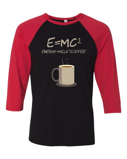 E=mc2 Coffee Energy Milk Black Red Raglan T shirts