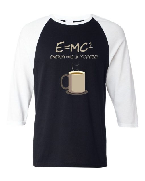 E=mc2 Coffee Energy Milk Black White Raglan T shirts