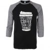 FIRST DRINK COFFEE Grey Black Raglan T shirts