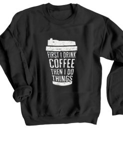 FIRST DRINK COFFEE Black Sweatshirts