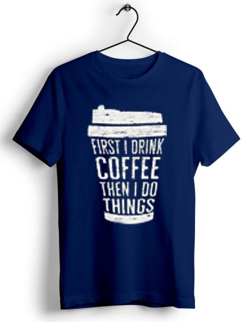 FIRST DRINK COFFEE Blue Navy T shirts