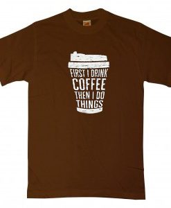 FIRST DRINK COFFEE Brown T shirts