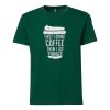 FIRST DRINK COFFEE Green T shirts