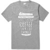 FIRST DRINK COFFEE Grey T shirts