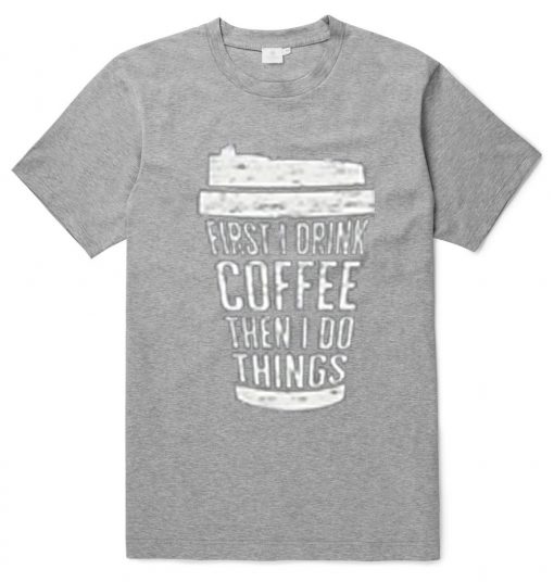 FIRST DRINK COFFEE Grey T shirts