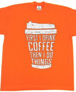 FIRST DRINK COFFEE Orange T shirts