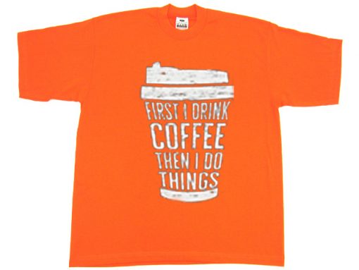 FIRST DRINK COFFEE Orange T shirts