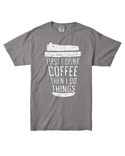 FIRST DRINK COFFEE Shoft Grey T shirts