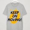 Keep on Moving GreyT shirts