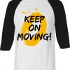 Keep on Moving White Black Raglan T shirts