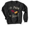 The Pain Is Real Black Sweatshirts