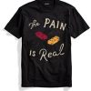 The Pain Is Real Black T shirts