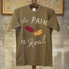 The Pain Is Real Brown T shirts