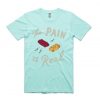 The Pain Is Real Gren Aqua T shirts