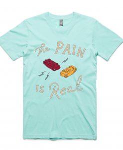 The Pain Is Real Gren Aqua T shirts