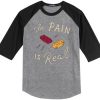 The Pain Is Real Grey Black Raglan T shirts