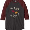 The Pain Is Real Grey Brown Raglan T shirts