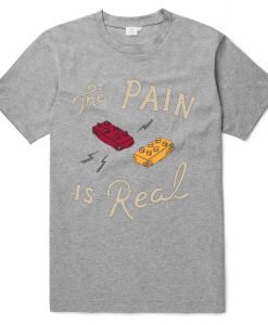 The Pain Is Real Grey T shirts