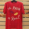 The Pain Is Real Red T shirts