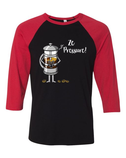 Ze Pressure of Making French Press Coffee Black Red Raglan T shirts