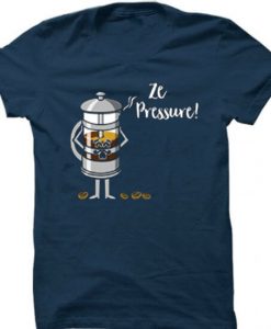 Ze Pressure of Making French Press Coffee Blue Navy T shirts