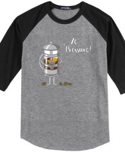 Ze Pressure of Making French Press Coffee Black Grey Raglan T shirts