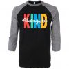 Always be Kind Grey Black Raglan T shirts