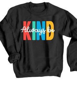 Always be Kind Black Sweatshirts