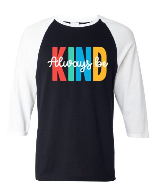 Always be Kind Black White Raglan T shirts