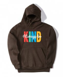 Always be Kind Brown Hoodie