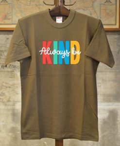 Always be Kind Brown T shirts