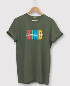 Always be Kind Green Army T shirts