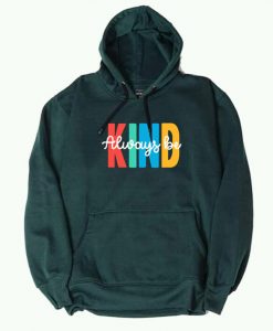 Always be Kind Green Hoodie