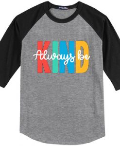 Always be Kind Black Grey Raglan T shirts