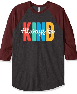 Always be Kind Grey Brown Raglan T shirts