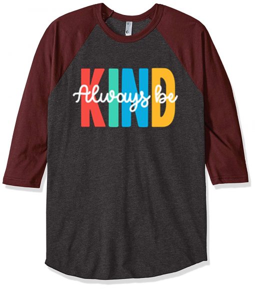 Always be Kind Grey Brown Raglan T shirts