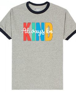 Always be Kind Grey Ringer T shirts