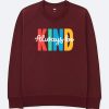 Always be Kind Maroon Sweatshirts