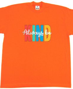 Always be Kind Orange T shirts