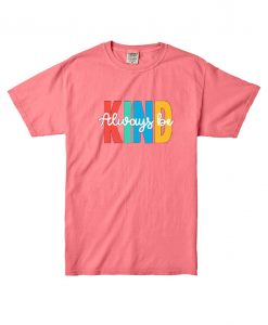 Always be Kind Pink T shirts