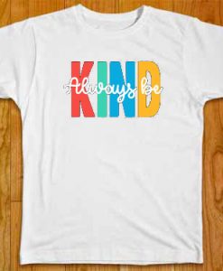 Always be Kind White T shirts