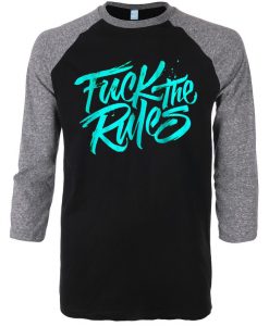 Fuck The Rules Black Grey RaglanT shirts