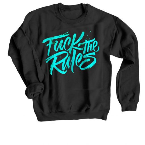 Fuck The Rules Black Sweatshirts