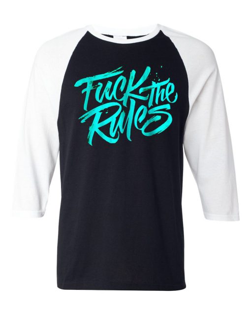 Fuck The Rules Black White RaglanT shirts