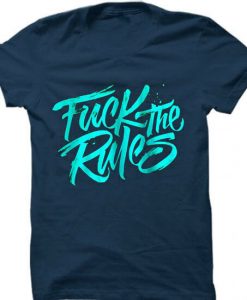 Fuck The Rules Blue Navy t shirts